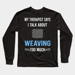 My Therapist Weaving Weaver Long Sleeve T-Shirt